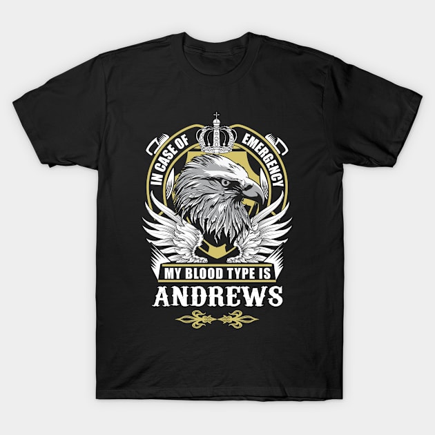 Andrews Name T Shirt - In Case Of Emergency My Blood Type Is Andrews Gift Item T-Shirt by AlyssiaAntonio7529